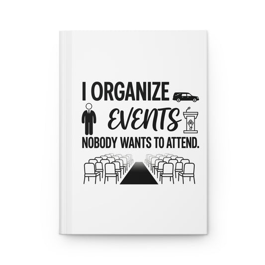 Funeral Director/Employee Funny Design- "I organize events nobody wants to attend."- 150(75 sheets) Lined Pages Hardcover Notebook