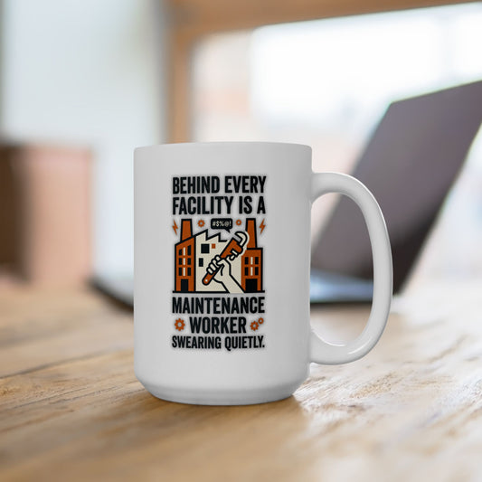 Maintenance Worker/Technician Funny Design- "Behind every facility is a maintenance worker swearing quietly."- 11/15oz Ceramic Coffee Mug