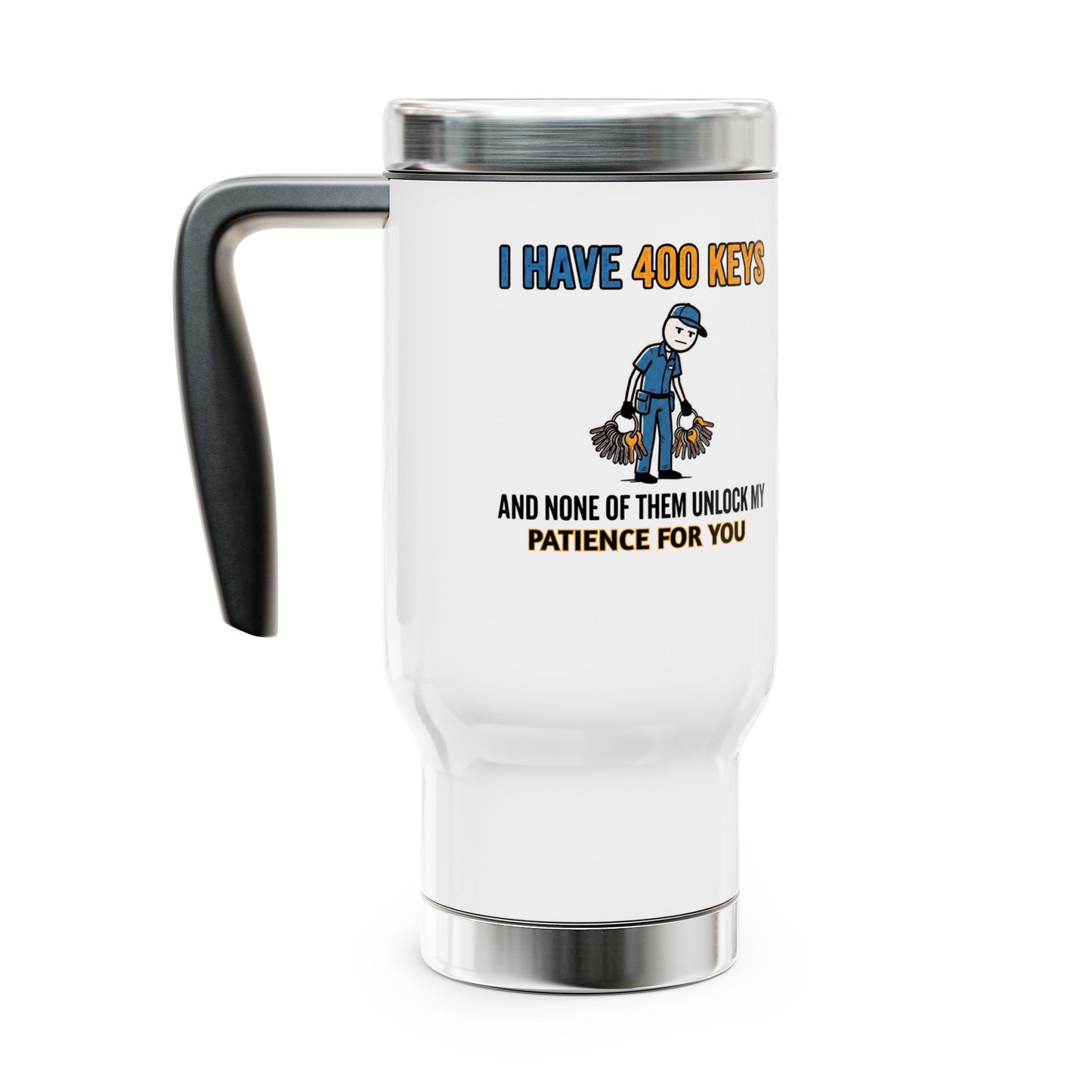 Funny Custodial/Janitorial gift- "I have 400 keys and none of them unlock my patience for you" design- 14oz Stainless Steel Travel Mug with Lid
