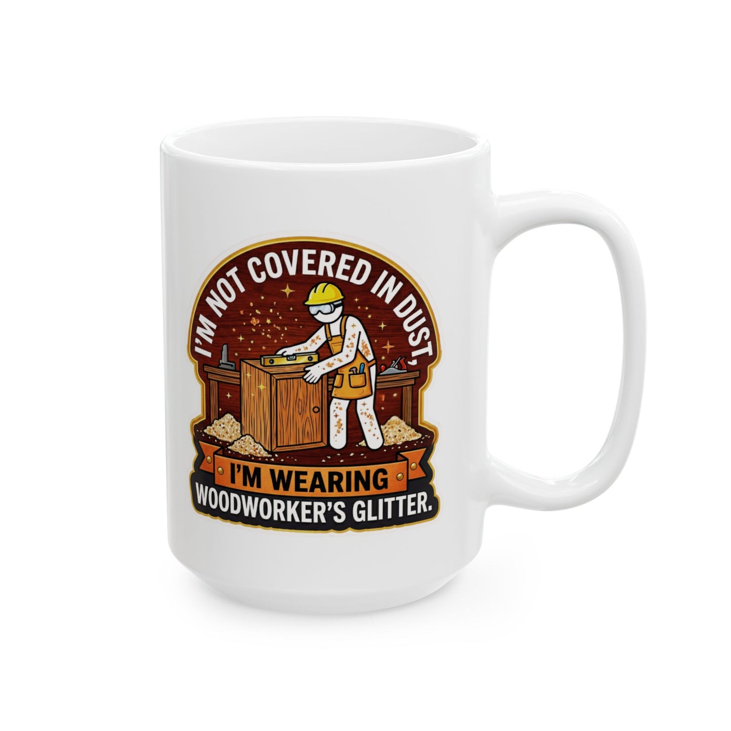 White mug with a graphic of a woodworker and text 'I'm not covered in dust, I'm wearing woodworker's glitter' on a white background.