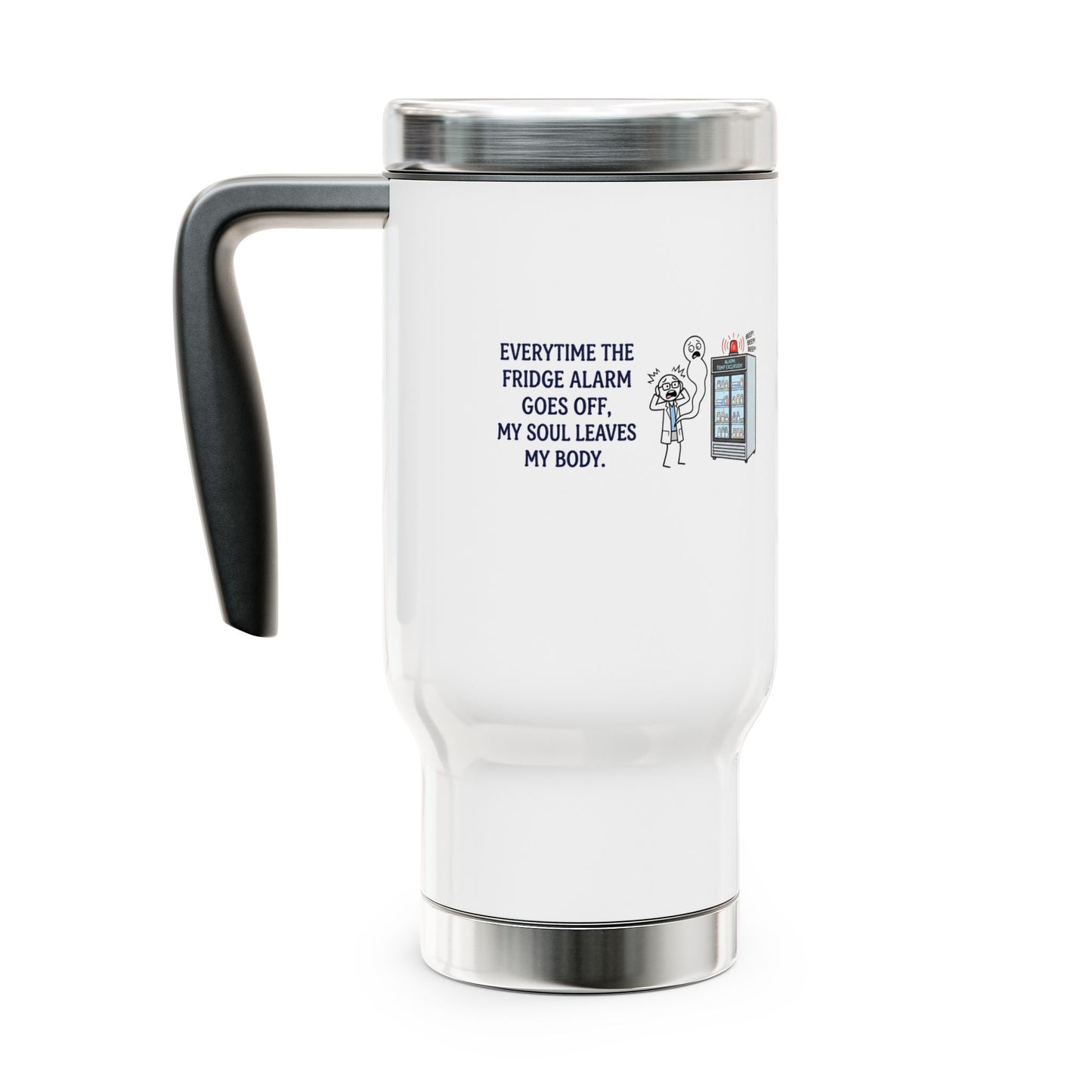 Pharmacist & Pharmacy Tech Gift - "Everytime the fridge alarm goes off my soul leaves my body" design - 14oz Stainless Steel Travel Mug with Lid