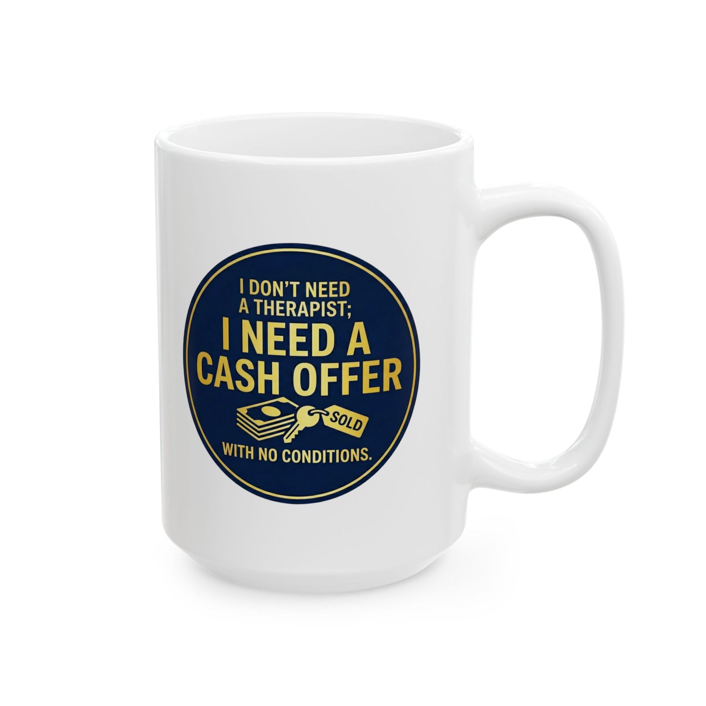 11/15oz coffee mug with design I don't need a therapist; I need a cash offer with no conditions