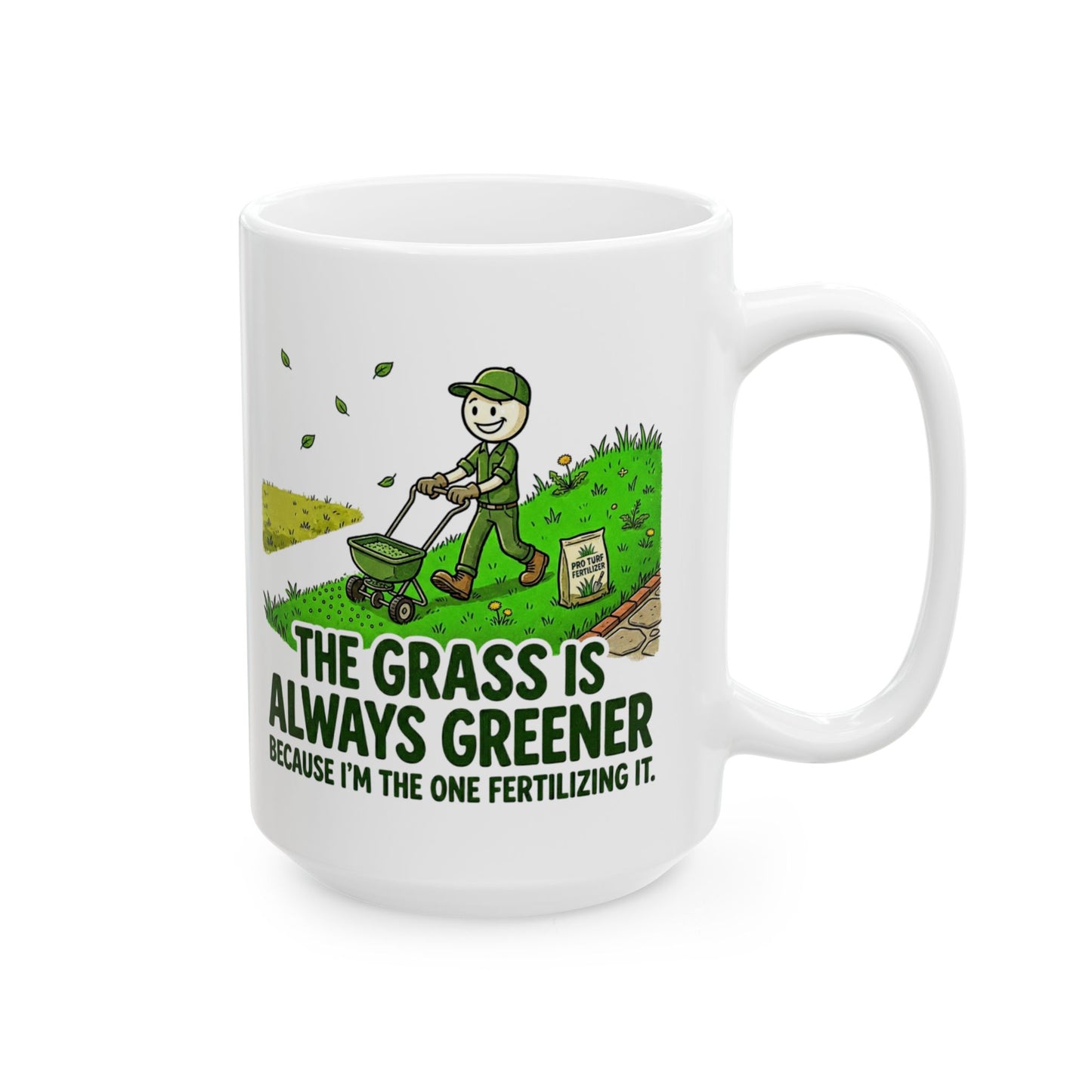 Landscaper Life - "The grass is always greener because I'm the one fertilizing it"- Funny Landscaping Design- 11/15oz Ceramic Coffee Mug