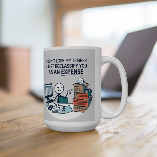 11/15oz ceramic coffee mug with the design don't lose my temper. I just reclassify you as an expense