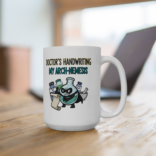 Pharmacist & Pharmacy Tech Funny Gift | "Doctor's Handwriting My Arch-Nemesis"- 11/15oz Ceramic Coffee Mug |