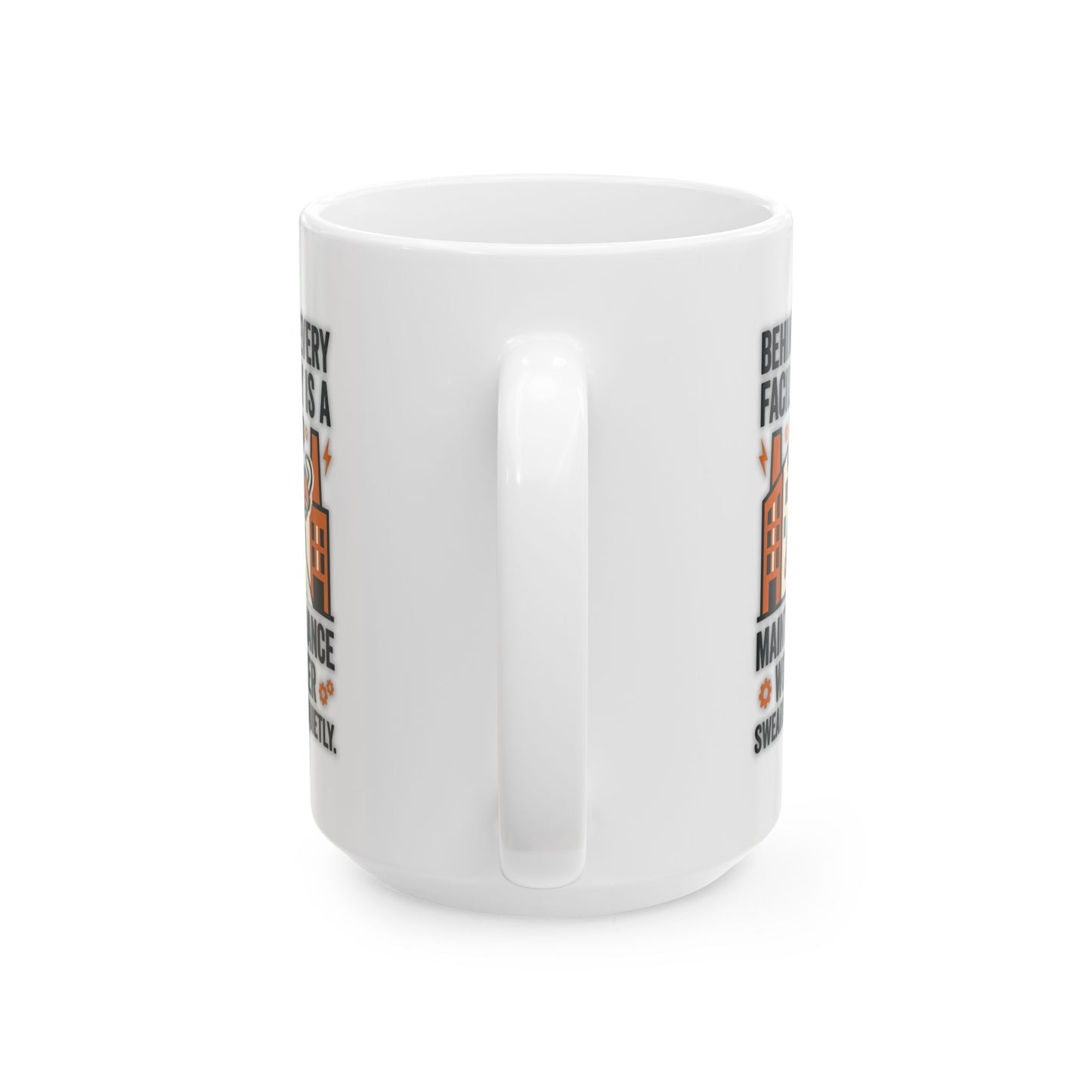 Maintenance Worker/Technician Funny Design- "Behind every facility is a maintenance worker swearing quietly."- 11/15oz Ceramic Coffee Mug