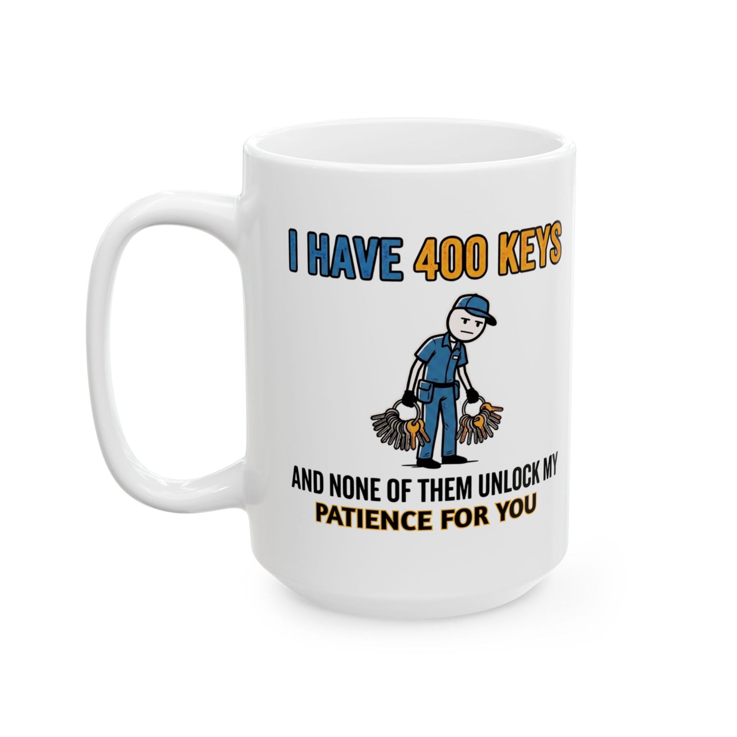 11/15oz coffee mug I have 400 keys and none of them unlock my patience for you design