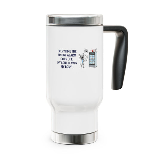 Pharmacist & Pharmacy Tech Gift - "Everytime the fridge alarm goes off my soul leaves my body" design - 14oz Stainless Steel Travel Mug with Lid