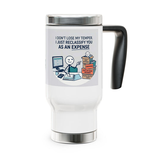 travel mug with the design don't lose my temper. I just reclassify you as an expense