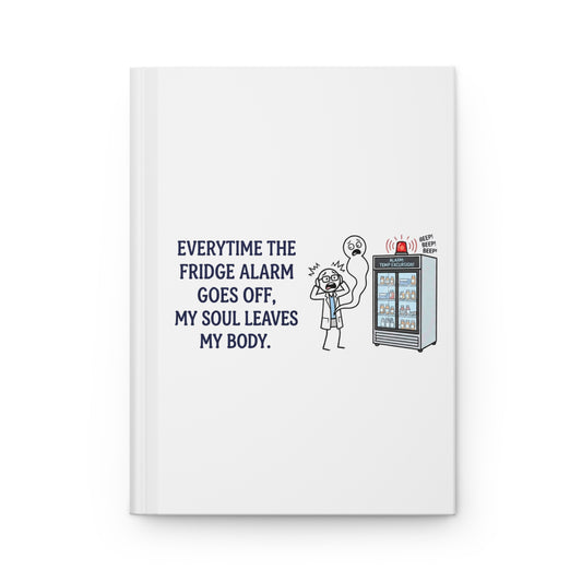 pharmacist gift with the design everytime the fridge alarm goes off, my soul leaves my body on a 150 pages lined hardcover notebook
