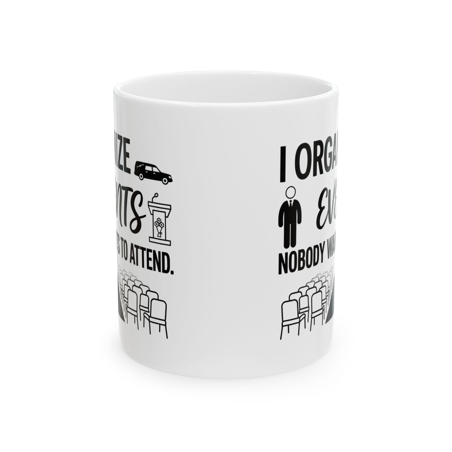 Funeral Director/Employee Funny Design- " I organize events nobody wants to attend"- 11/15oz Ceramic Coffee Mug