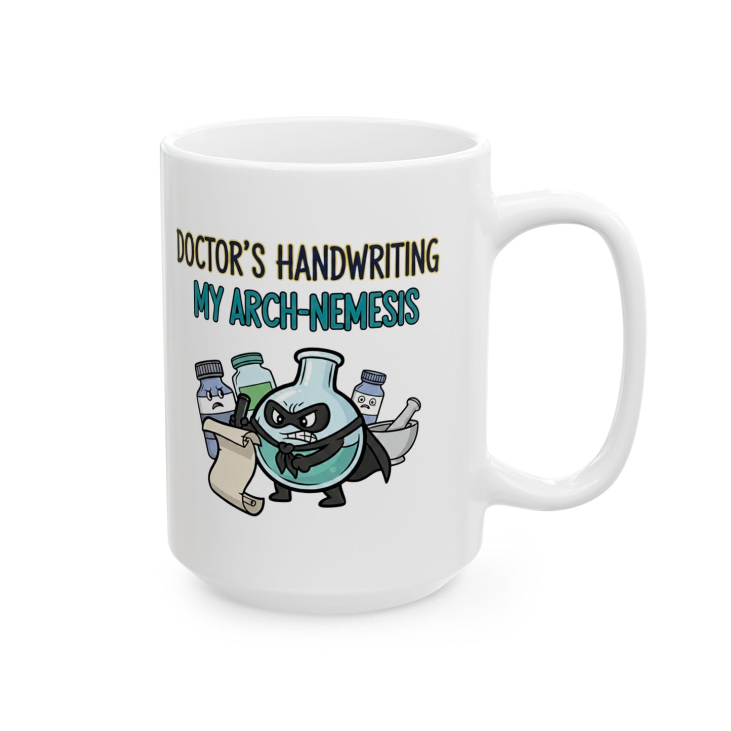 Pharmacist & Pharmacy Tech Funny Gift |  "Doctor's Handwriting My Arch-Nemesis"- 11/15oz Ceramic Coffee Mug |