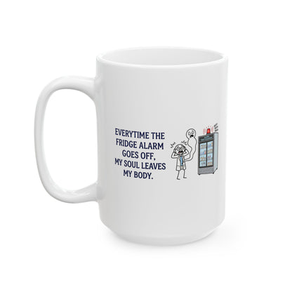 Pharmacist & Pharmacy Tech Gift - "Everytime the fridge alarm goes off my soul leaves body" 11/15oz Ceramic Coffee Mug