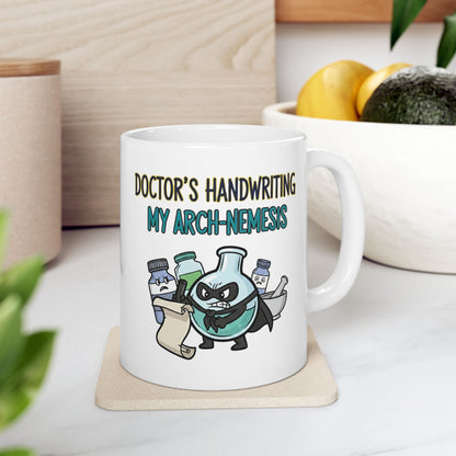 Pharmacist & Pharmacy Tech Funny Gift |  "Doctor's Handwriting My Arch-Nemesis"- 11/15oz Ceramic Coffee Mug |