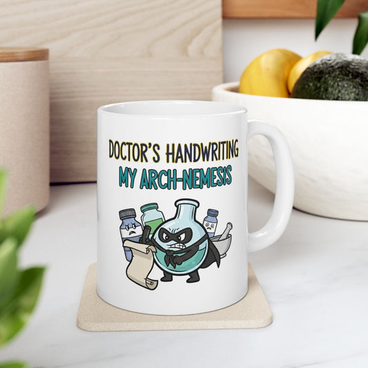 Pharmacist & Pharmacy Tech Funny Gift |  "Doctor's Handwriting My Arch-Nemesis"- 11/15oz Ceramic Coffee Mug |