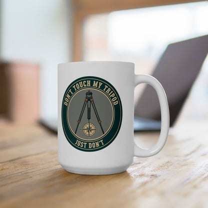 Land Surveyor Gift - "Don't Touch My Tripod. Just Don't" design- 11/15oz Ceramic Coffee Mug