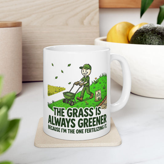 Landscaper Life - "The grass is always greener because I'm the one fertilizing it"- Funny Landscaping Design- 11/15oz Ceramic Coffee Mug
