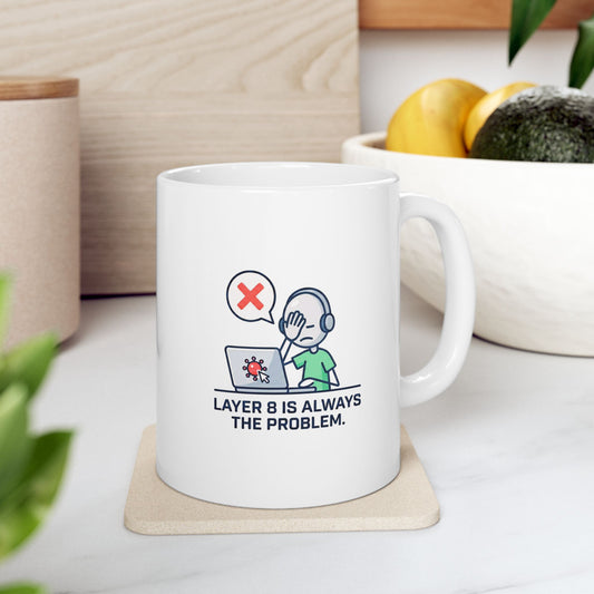 Layer 8 is always the problem, coffee mug