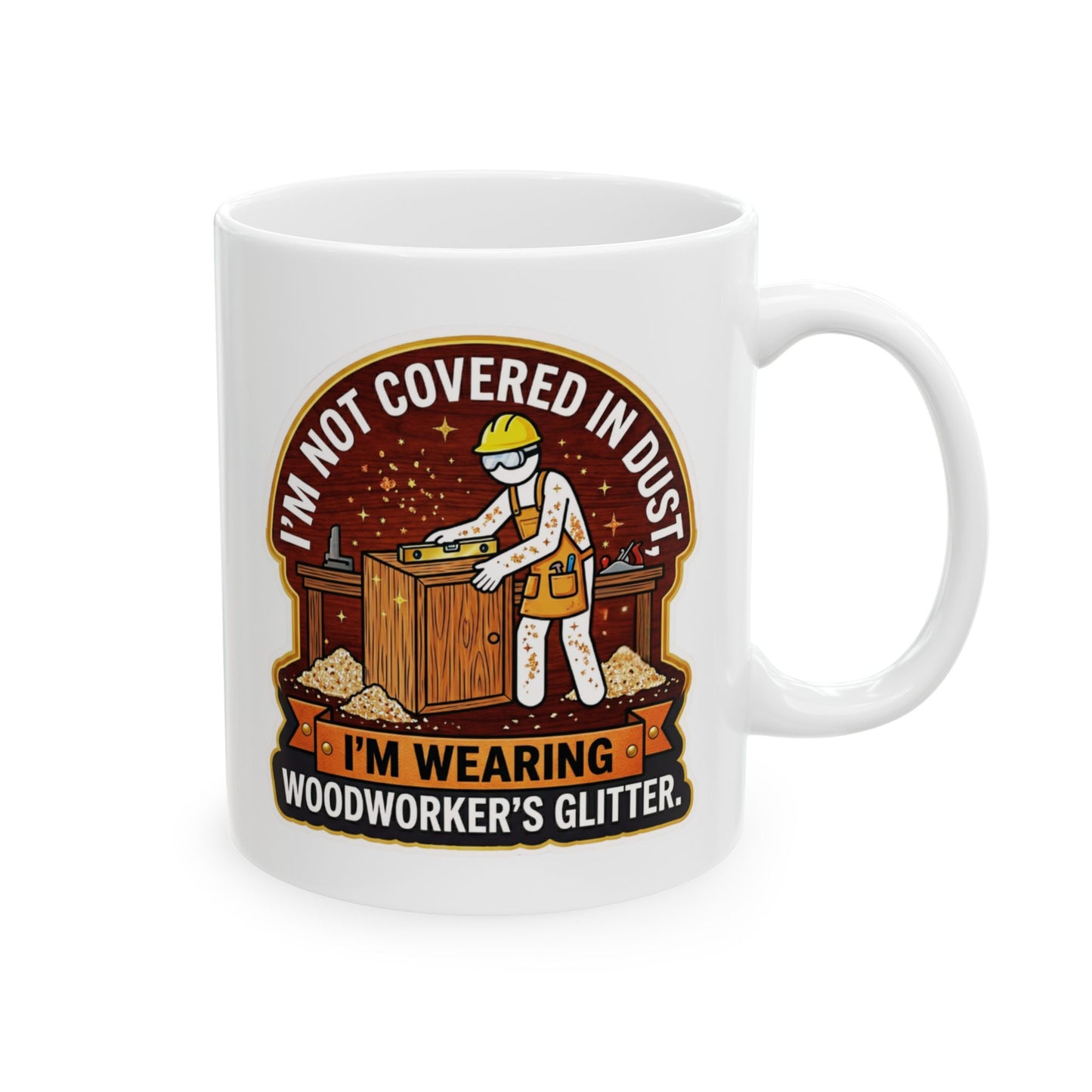 White mug with a graphic of a woodworker and text 'I'm not covered in dust, I'm wearing woodworker's glitter.' on a white background.