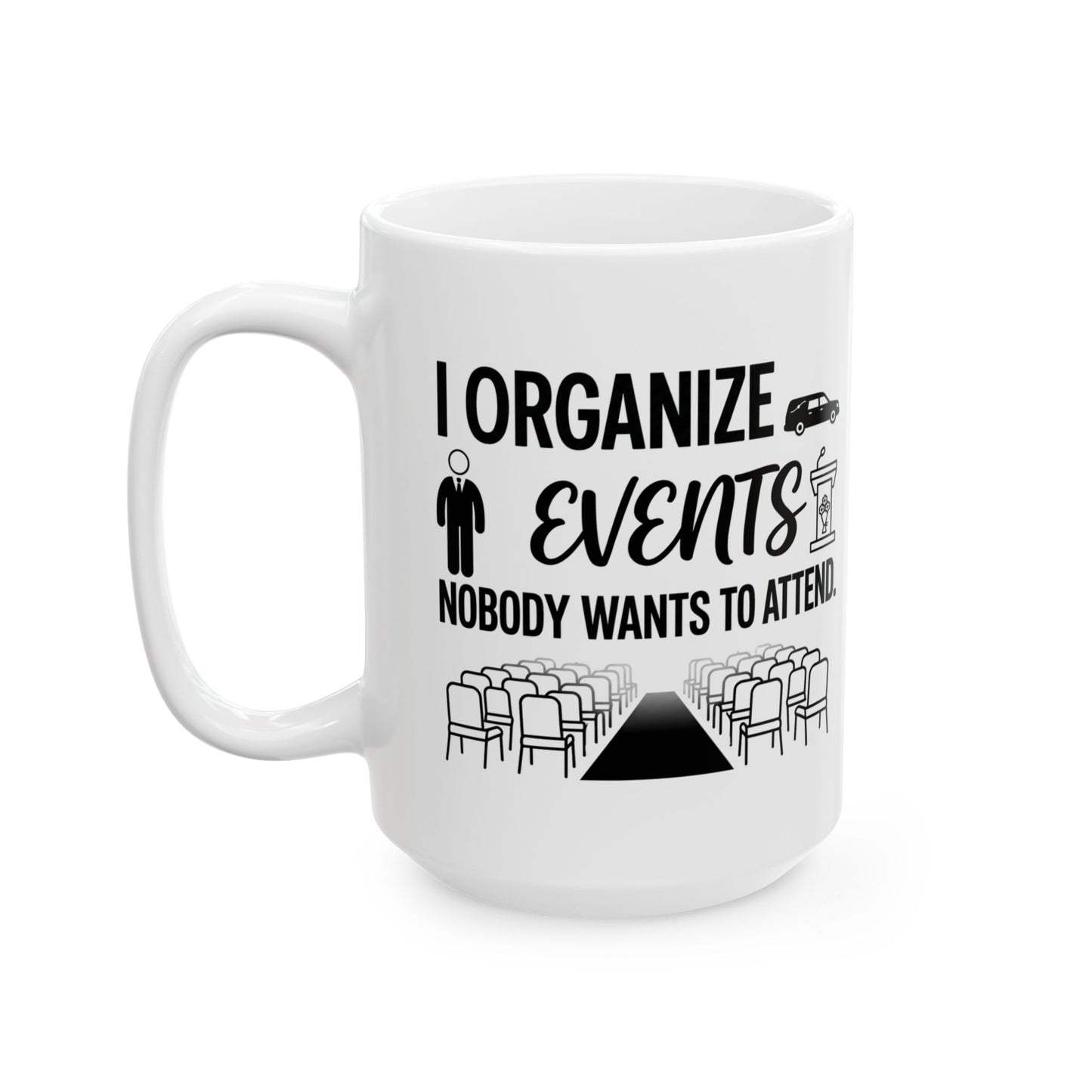 Funeral Director/Employee Funny Design- " I organize events nobody wants to attend"- 11/15oz Ceramic Coffee Mug