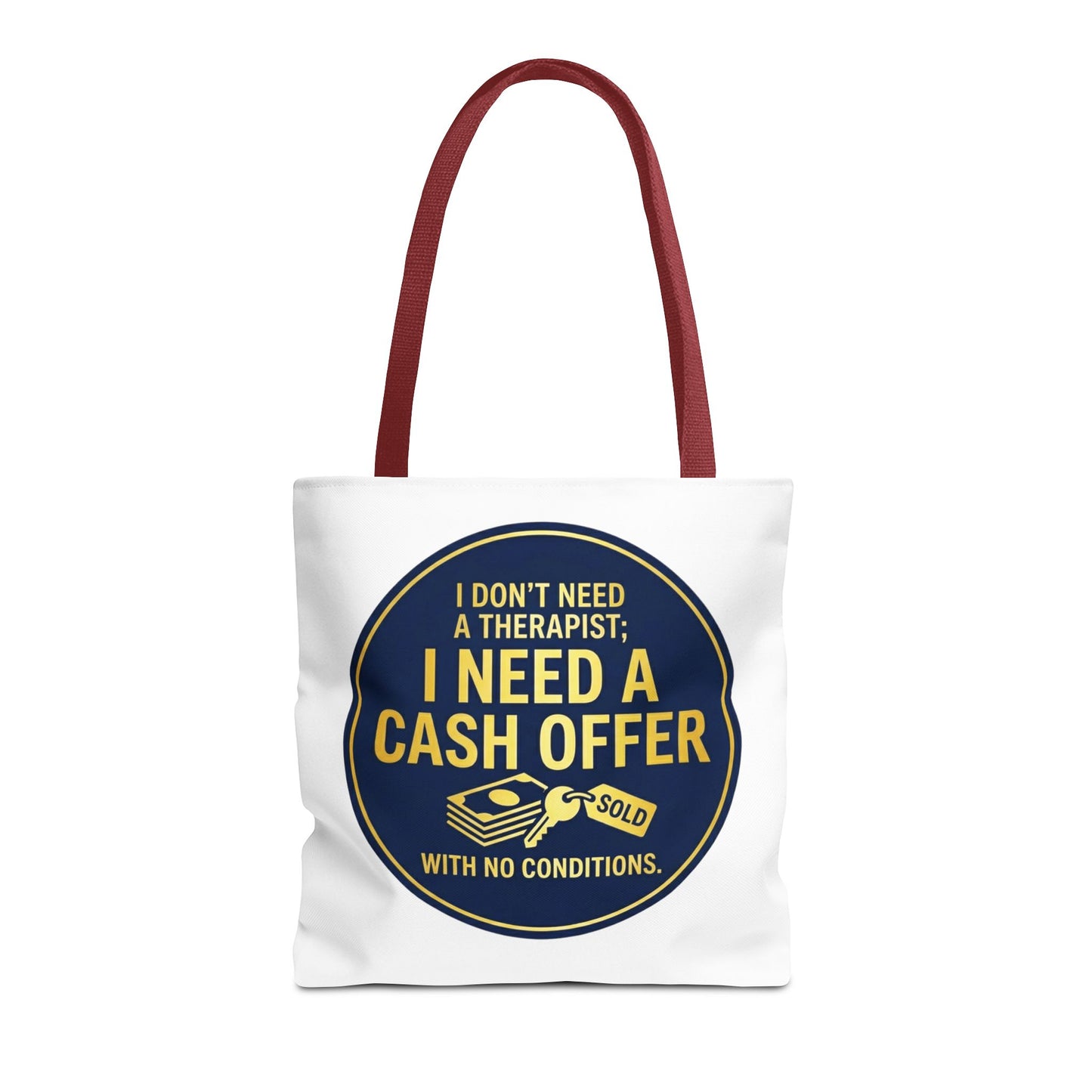 Real Estate Agent/Realtor Gift - "I don't need a therapist; I need a cash offer with no conditions" design- 13x13/16x16" Polyester Tote Bag