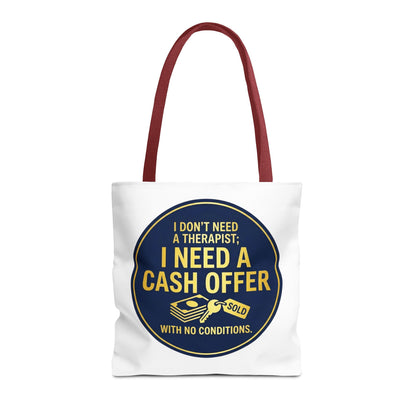 Real Estate Agent/Realtor Gift - "I don't need a therapist; I need a cash offer with no conditions" design- 13x13/16x16" Polyester Tote Bag