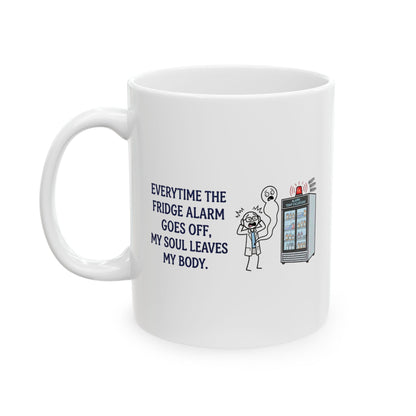 Pharmacist & Pharmacy Tech Gift - "Everytime the fridge alarm goes off my soul leaves body" 11/15oz Ceramic Coffee Mug