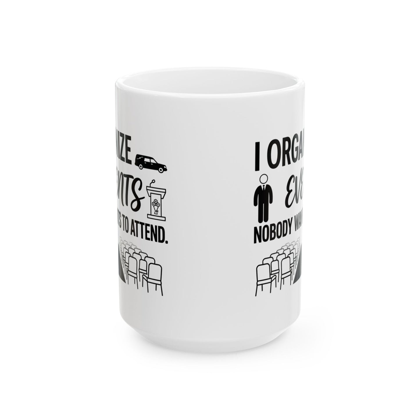 Funeral Director/Employee Funny Design- " I organize events nobody wants to attend"- 11/15oz Ceramic Coffee Mug
