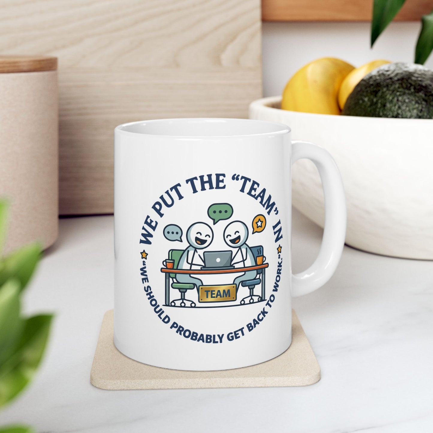 Coworker/8-Hour Ally Gift- We put the "team" in "we should probably get back to work" design- 11/15oz Ceramic Coffee Mug