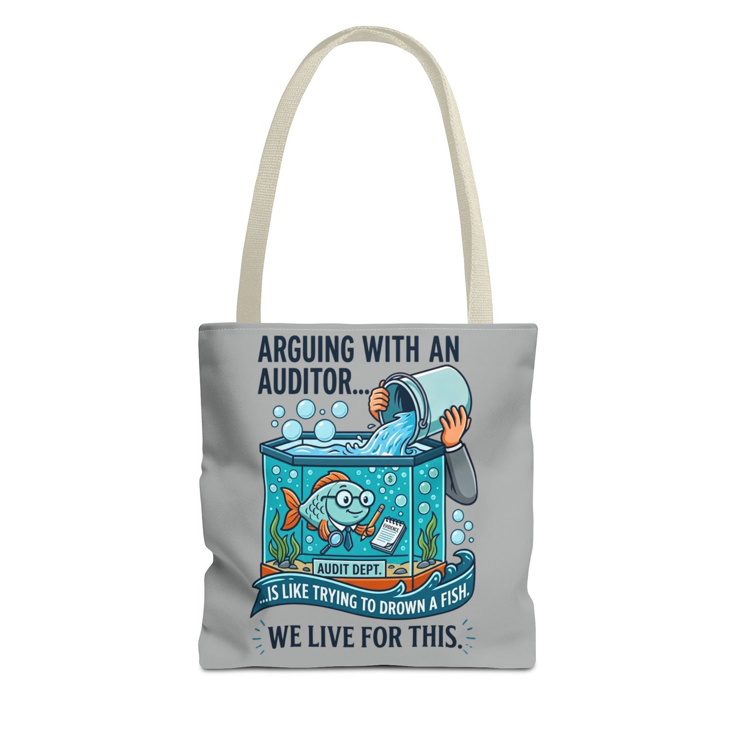 Auditor Funny Design/Gift- “Arguing with an auditor is like trying to drown a fish. We live for this”- 13x13/16x16" Polyester Tote Bag with 5 Handle Colour Options