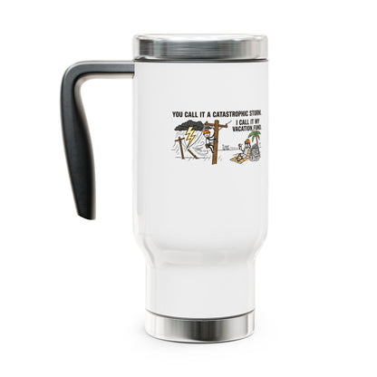 you call it a catastrophic storm. I call it my vacation fund. electrical lineworker design on a travel mug