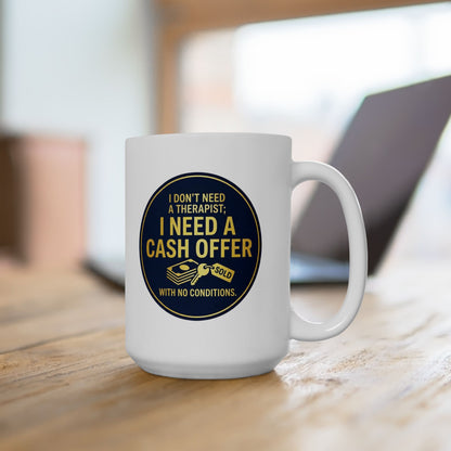 11/15oz coffee mug with design I don't need a therapist; I need a cash offer with no conditions