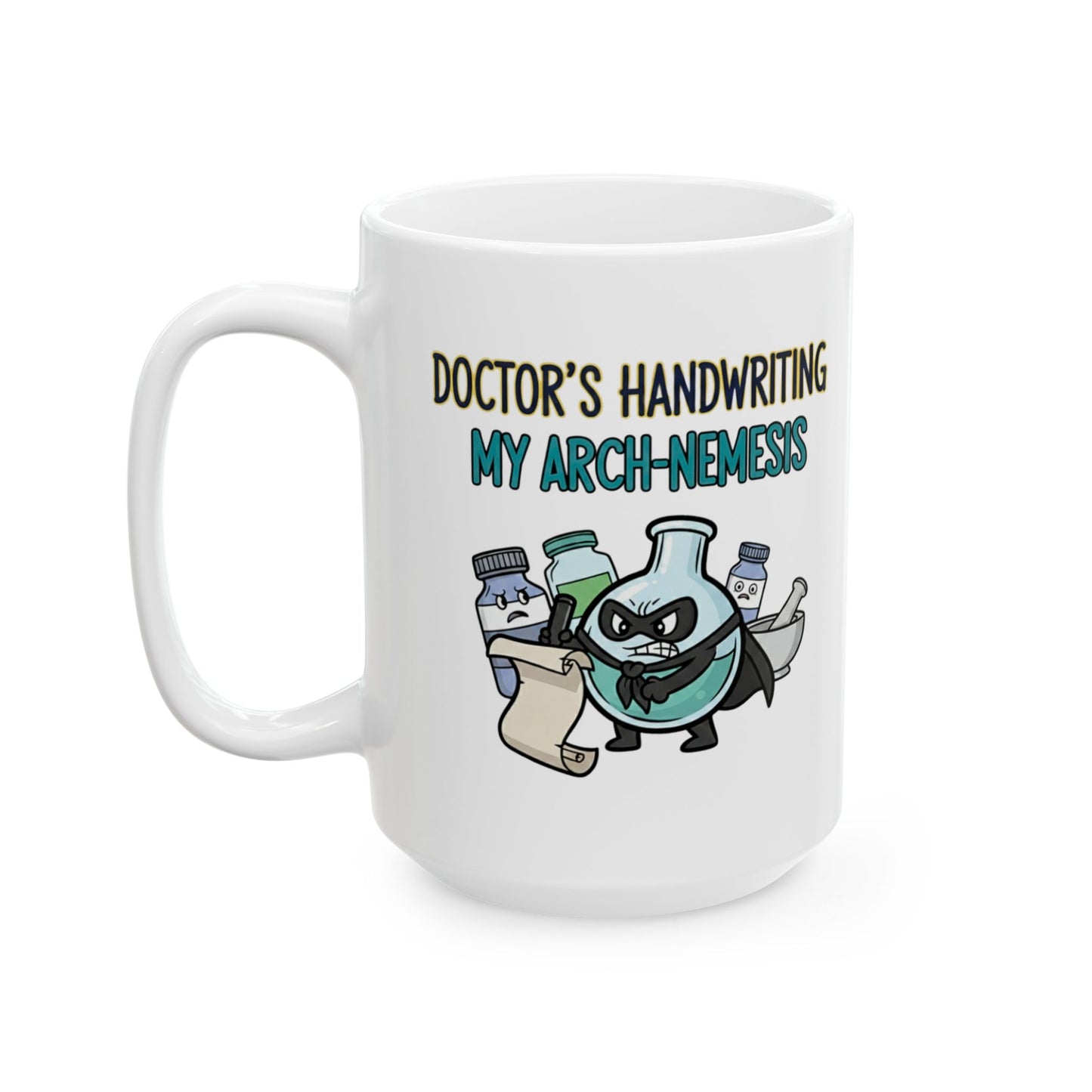 Pharmacist & Pharmacy Tech Funny Gift |  "Doctor's Handwriting My Arch-Nemesis"- 11/15oz Ceramic Coffee Mug |