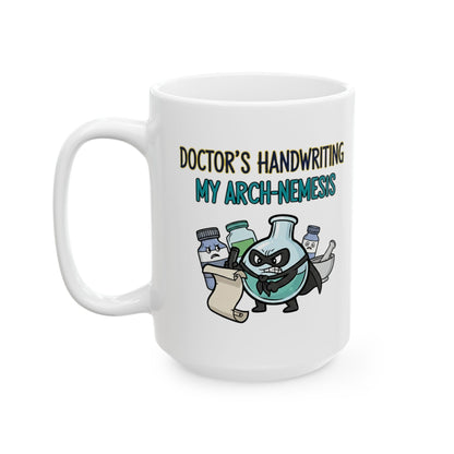 Pharmacist & Pharmacy Tech Funny Gift |  "Doctor's Handwriting My Arch-Nemesis"- 11/15oz Ceramic Coffee Mug |