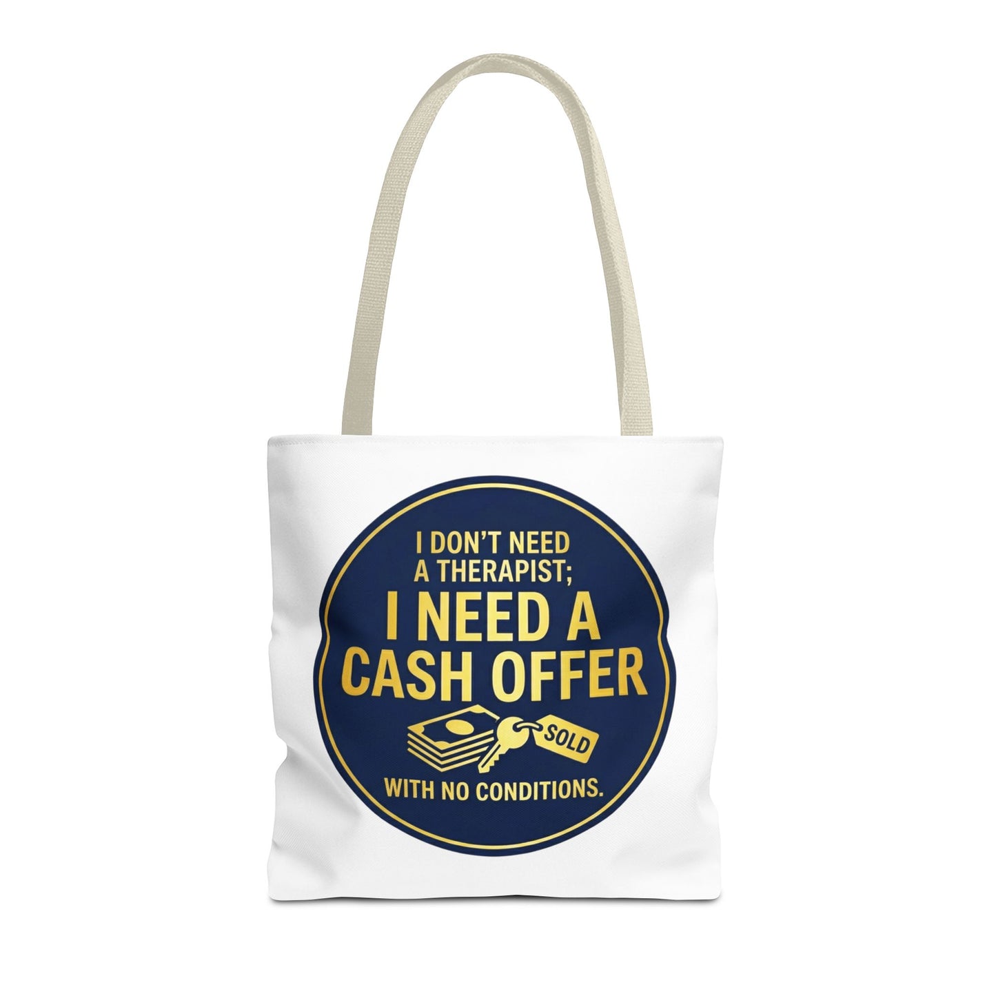 Real Estate Agent/Realtor Gift - "I don't need a therapist; I need a cash offer with no conditions" design- 13x13/16x16" Polyester Tote Bag