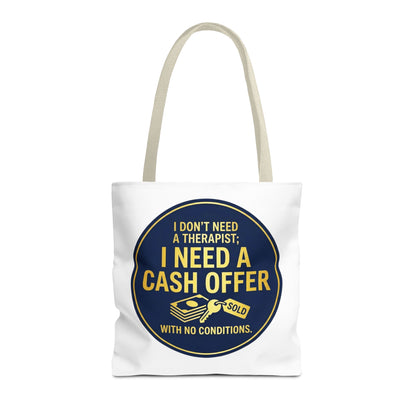 Real Estate Agent/Realtor Gift - "I don't need a therapist; I need a cash offer with no conditions" design- 13x13/16x16" Polyester Tote Bag