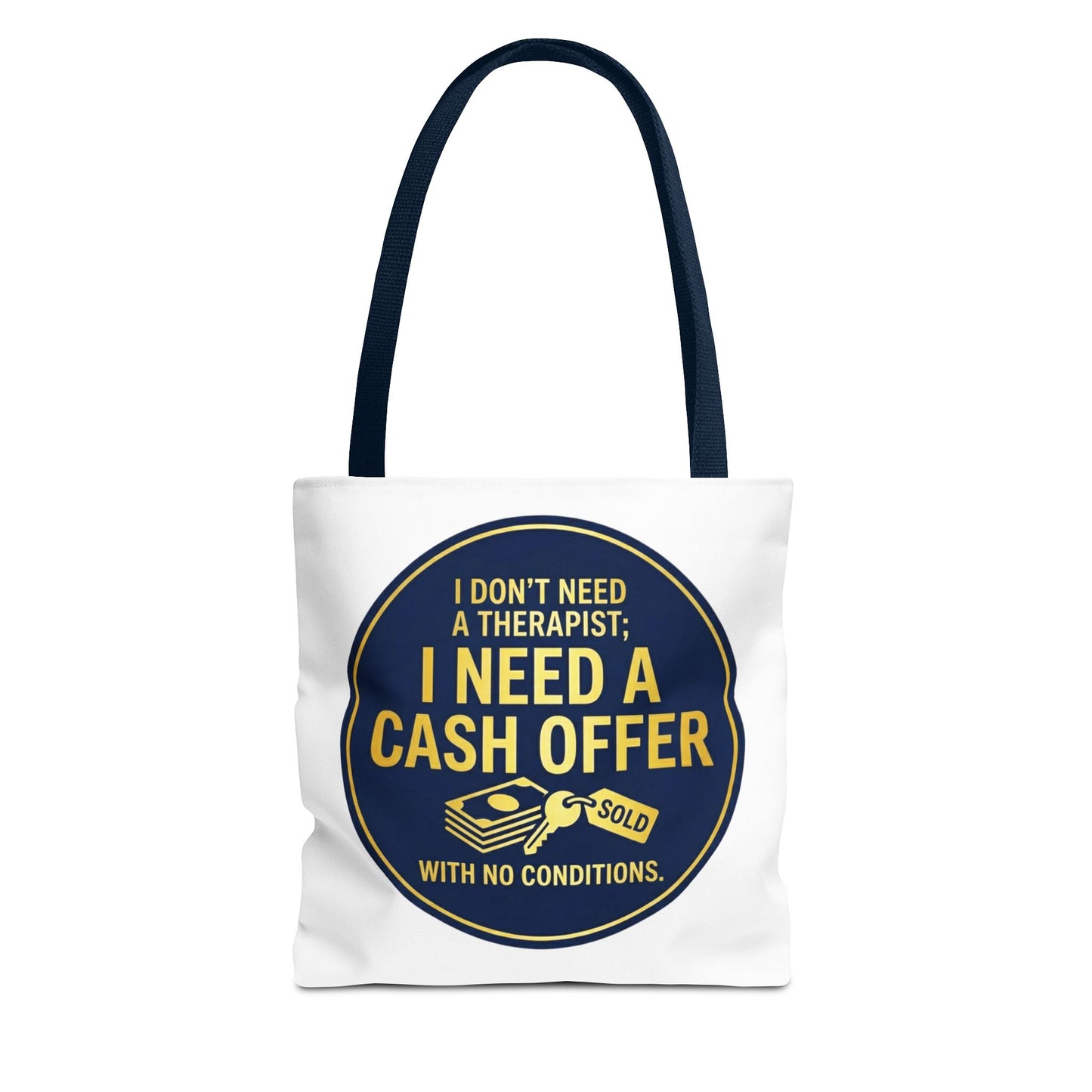 Real Estate Agent/Realtor Gift - "I don't need a therapist; I need a cash offer with no conditions" design- 13x13/16x16" Polyester Tote Bag