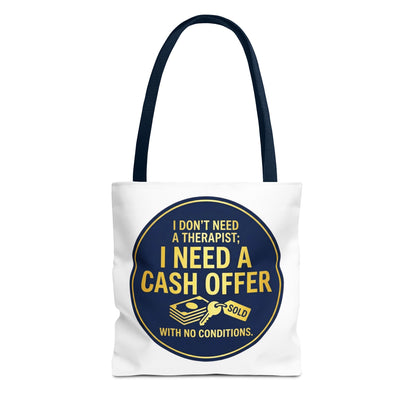 Real Estate Agent/Realtor Gift - "I don't need a therapist; I need a cash offer with no conditions" design- 13x13/16x16" Polyester Tote Bag