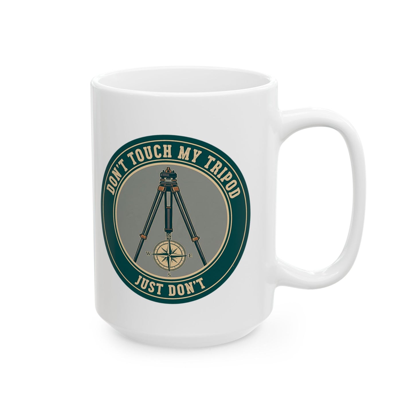 Land Surveyor Gift - "Don't Touch My Tripod. Just Don't" design- 11/15oz Ceramic Coffee Mug