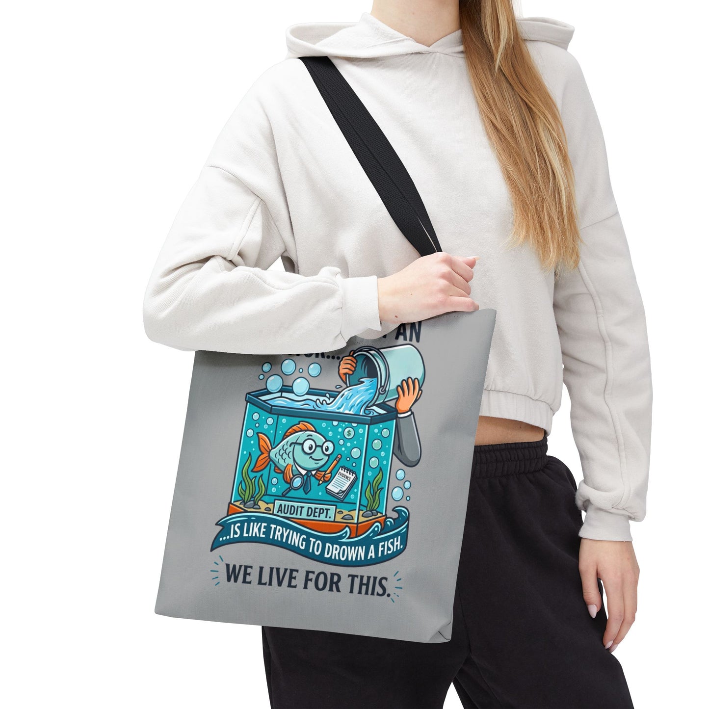 Auditor Funny Design/Gift- “Arguing with an auditor is like trying to drown a fish. We live for this”- 13x13/16x16" Polyester Tote Bag with 5 Handle Colour Options