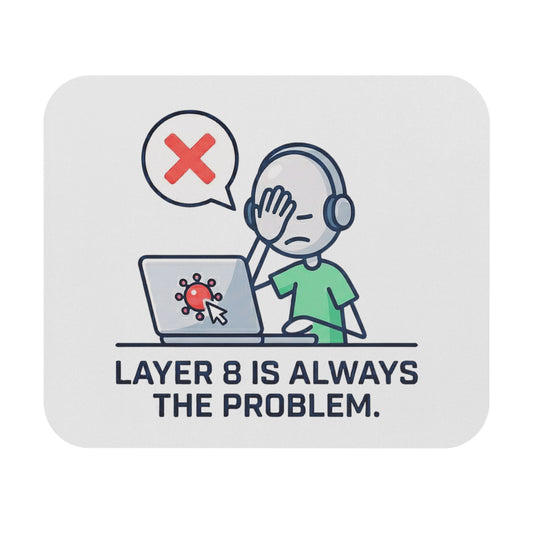 Cybersecurity/IT Gift - "Layer 8 is always the problem" design- 9x8" Mousepad