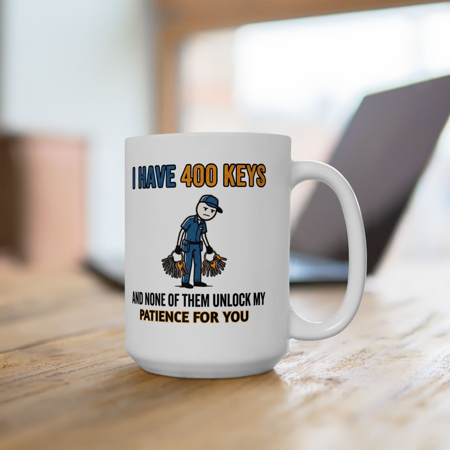 11/15oz coffee mug I have 400 keys and none of them unlock my patience for you design 