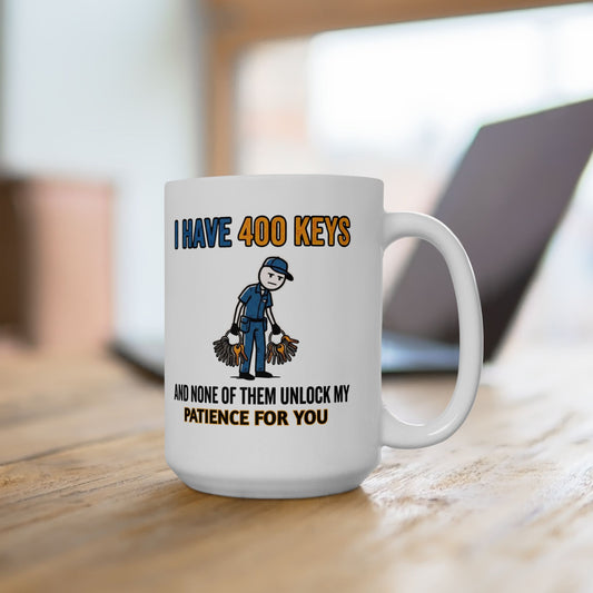 11/15oz coffee mug I have 400 keys and none of them unlock my patience for you design 