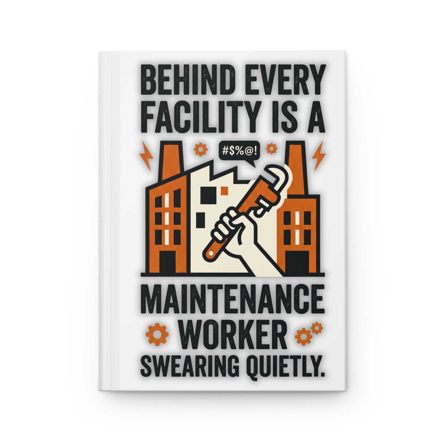 Maintenance Worker/Technician Funny Design- "Behind every facility is a maintenance worker swearing quietly."- 150(75 sheets) Lined Pages Hardcover Notebook