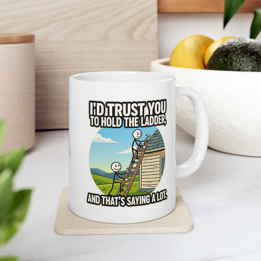 8-Hour Ally "I'd Trust you to hold the Ladder" Funny Coffee Mug | Sarcastic Coworker Gift -11/15oz Ceramic Coffee Mug
