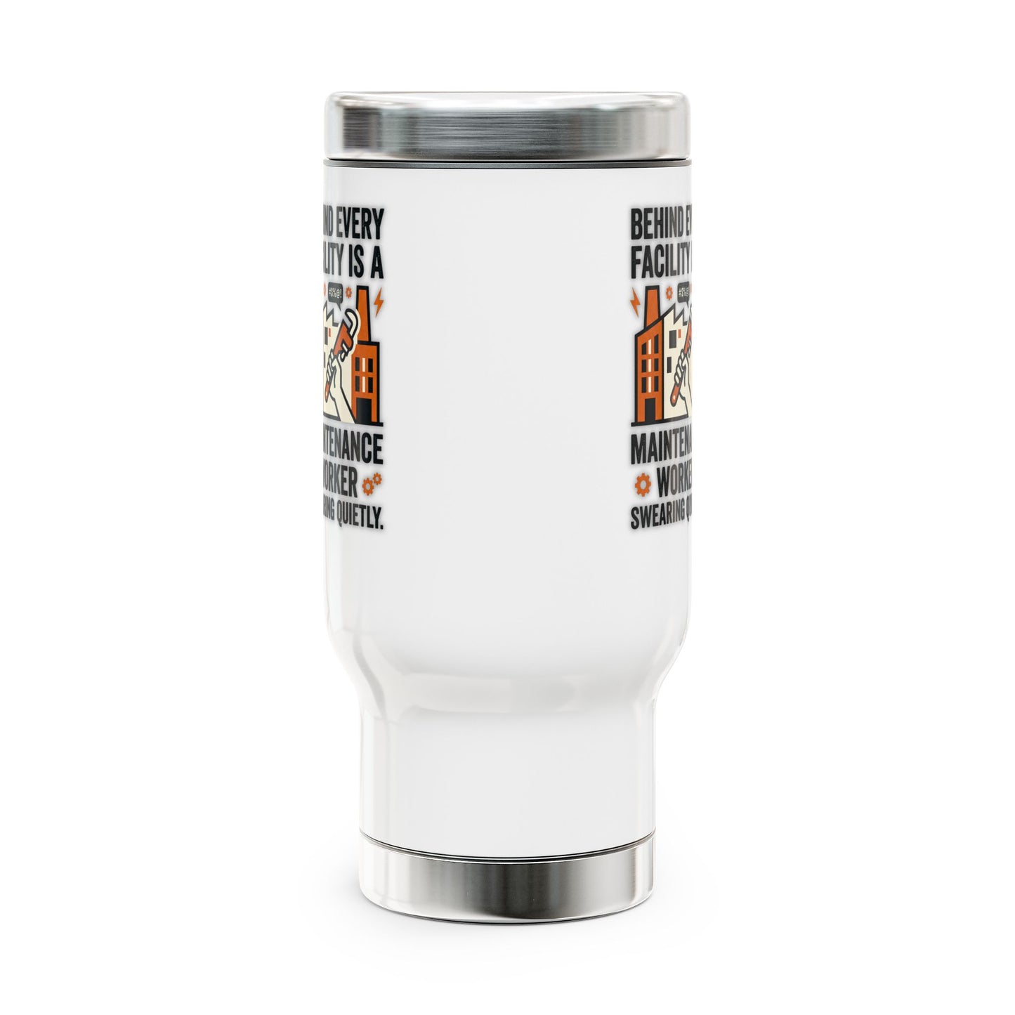 Maintenance Worker/Technician Funny Design- "Behind every facility is a maintenance worker swearing quietly"- 14oz Stainless Steel Travel Mug with Lid