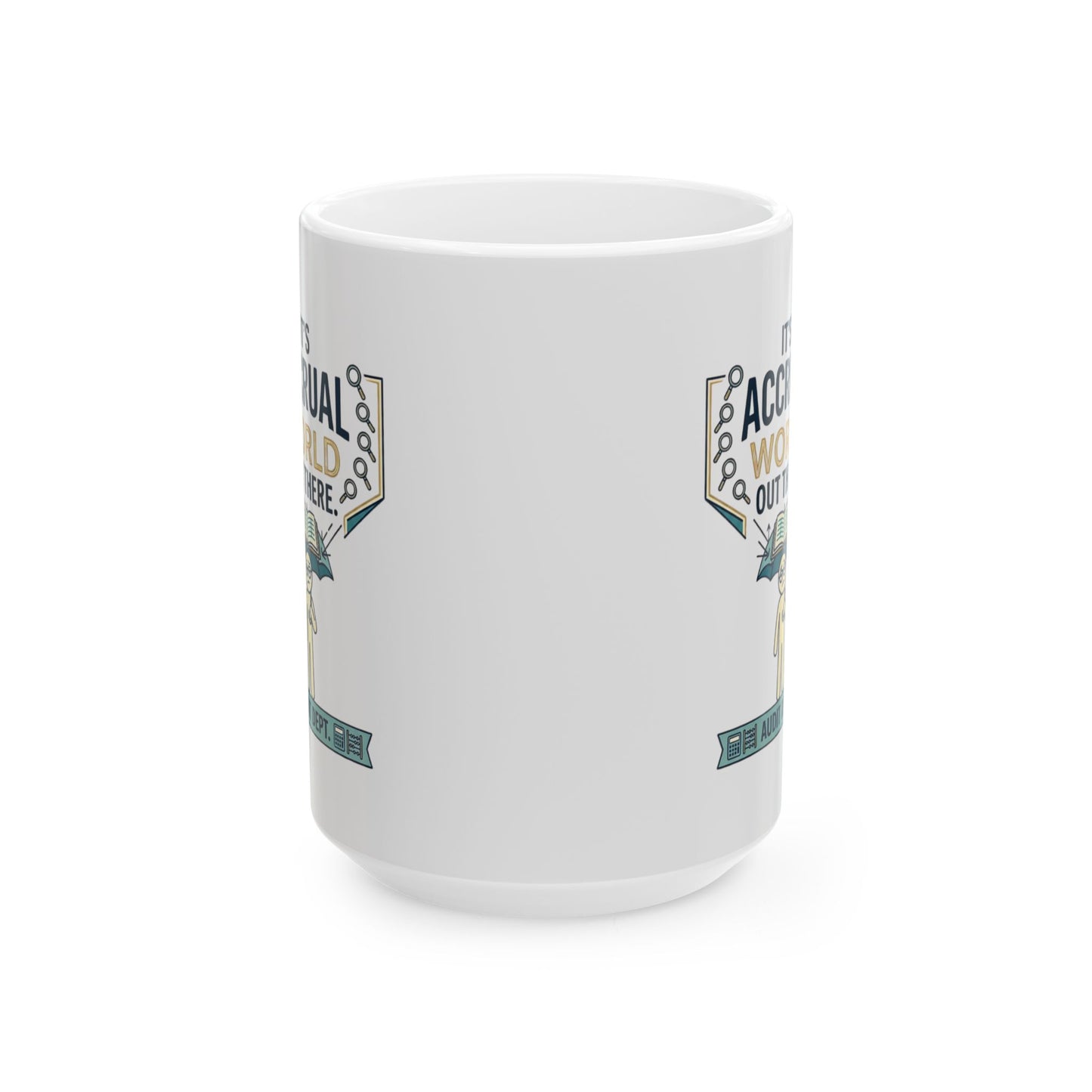 Auditor Funny Design/Gift. Pun Intended.- "It's accrual world out there. Audit Dept."- 11/15oz Ceramic Coffee Mug