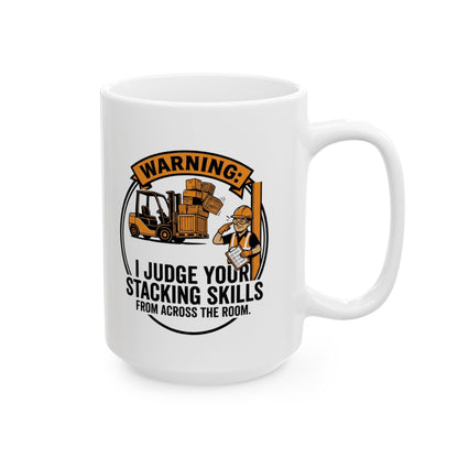 Forklift Operator Design | "Warning: I judge your stacking skills from across the room" Funny Forklift Operator gift- 11/15oz Ceramic Coffee Mug
