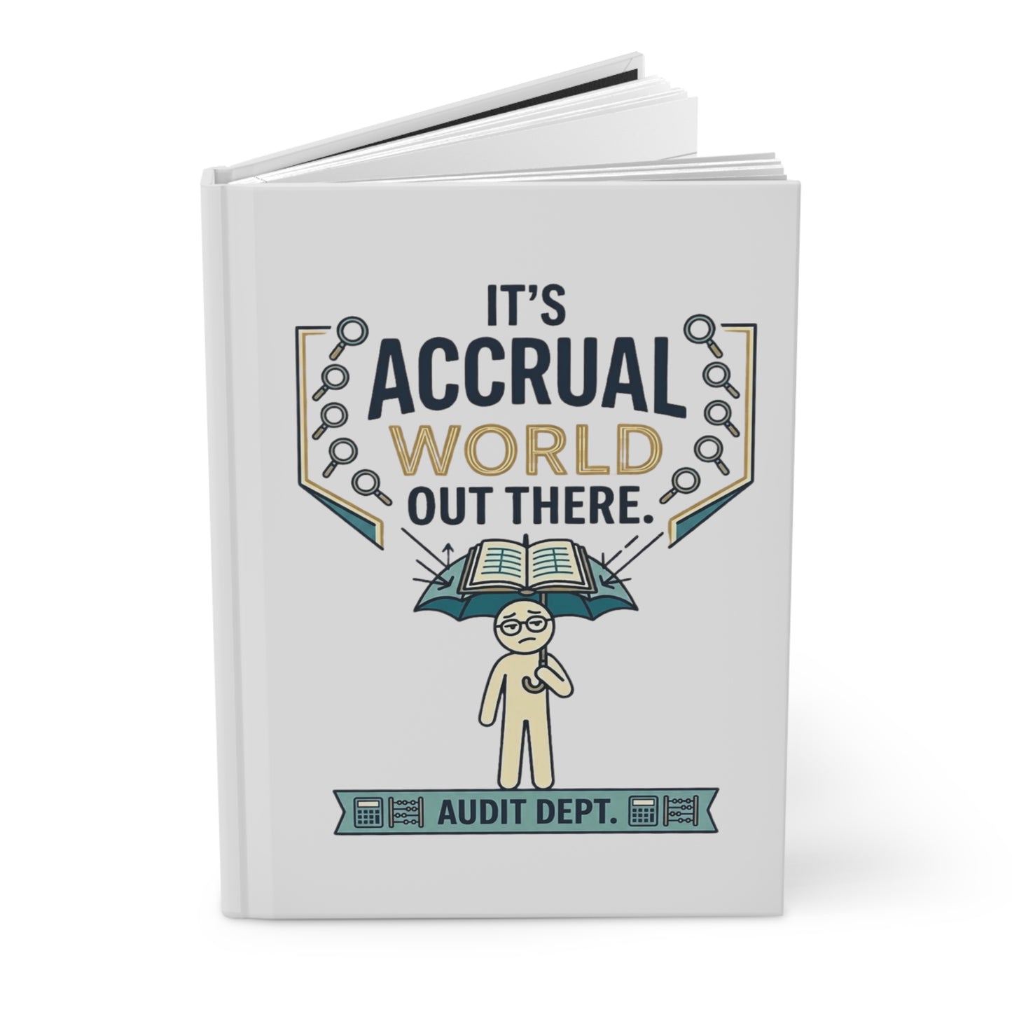 Auditor Funny Design/Gift. Pun Intended.- "It's accrual world out there. Audit Dept."- 150(75 Sheets) Lined Pages Hardcover Notebook