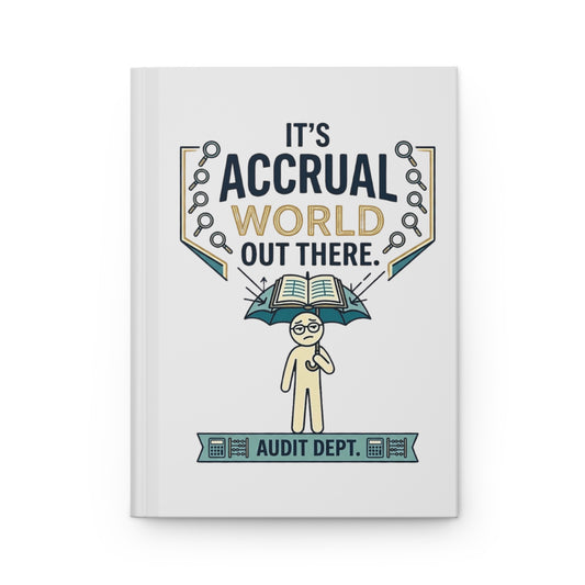 Auditor Funny Design/Gift. Pun Intended.- "It's accrual world out there. Audit Dept."- 150(75 Sheets) Lined Pages Hardcover Notebook